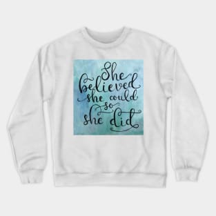 She Believed She Could, so She Did Crewneck Sweatshirt